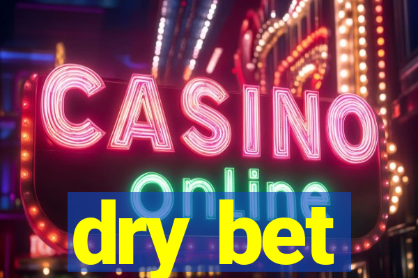 dry bet
